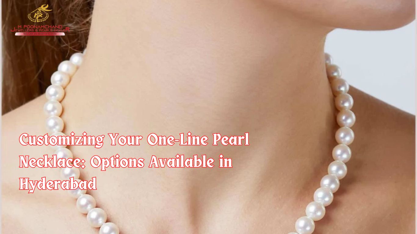 Customizing Your One-Line Pearl Necklace: Options Available in Hyderabad